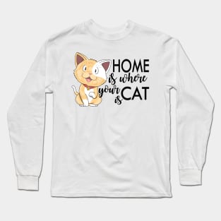 Home is where your cat is. Cat mom and dad design Long Sleeve T-Shirt